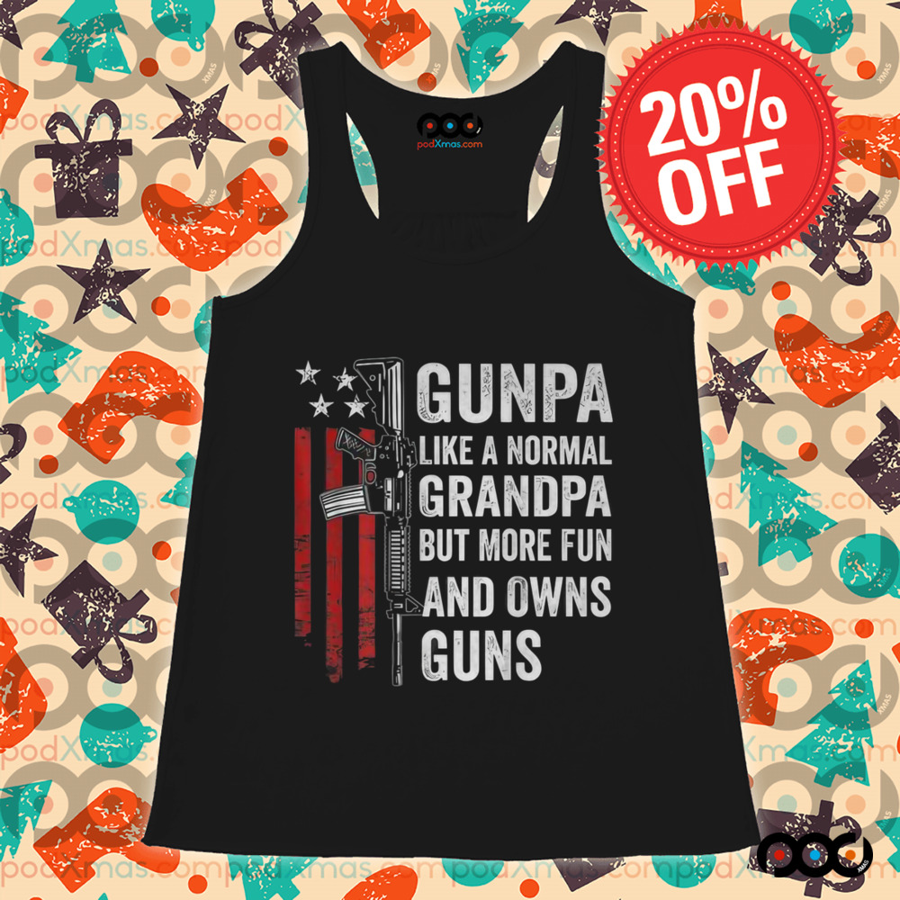 Gunpa Like A Normal Grandpa But More Fun And Owns Guns Shirt