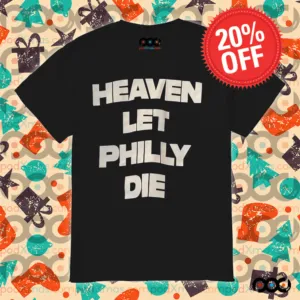 HEAVEN LET PHILLY DIE SHIRT