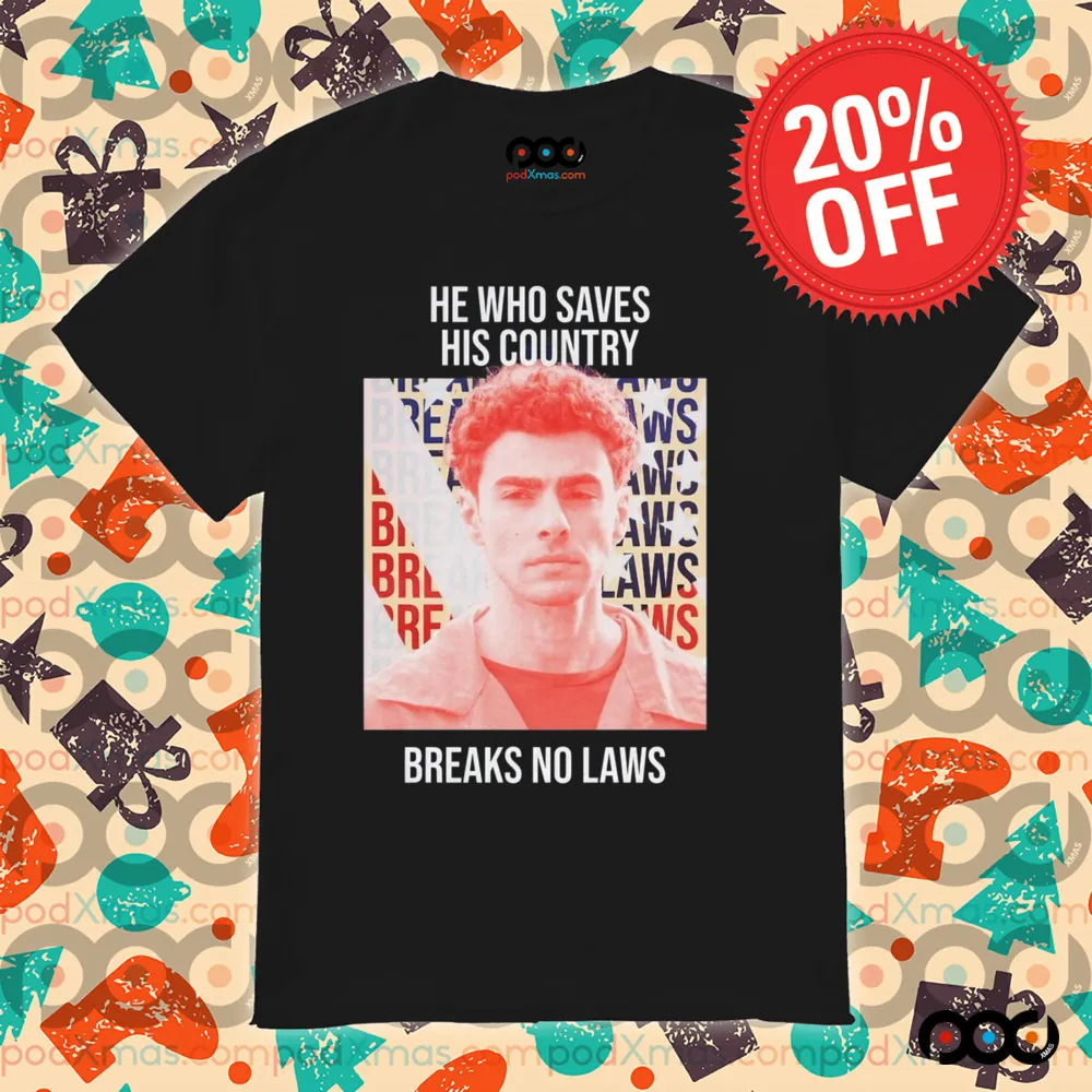 He Who Saves His Country Breaks No Laws Shirt