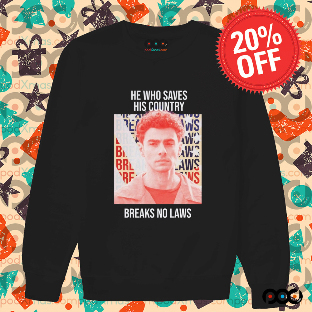 He Who Saves His Country Breaks No Laws Shirt He Who Saves His Country Breaks No Laws Shirt