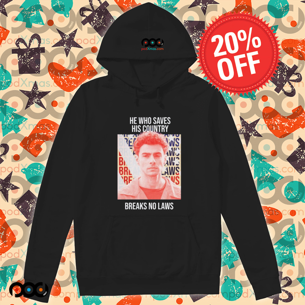 He Who Saves His Country Breaks No Laws Shirt He Who Saves His Country Breaks No Laws Shirt