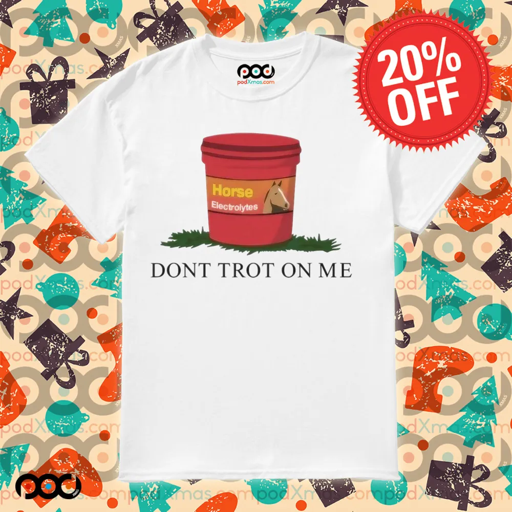 Horseade Don't Trot On Me Shirt