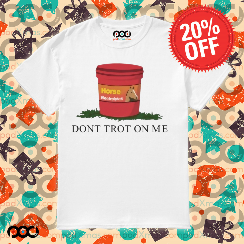 Horseade Don't Trot On Me Shirt