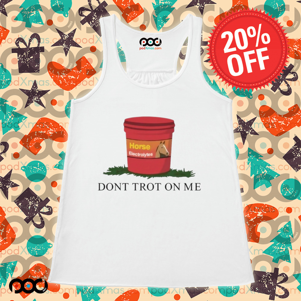 Horseade Don't Trot On Me Shirt