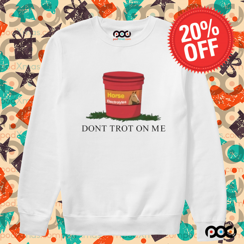 Horseade Don't Trot On Me Shirt