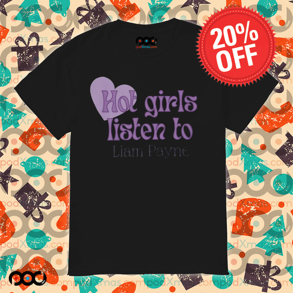 Hot Girls Listen To Liam Payne Shirt