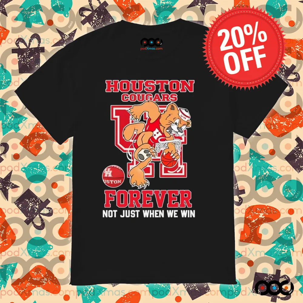 Houston Cougars forever not just when we win mascot shirt