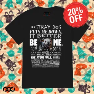 IF A STRAY DOG Puts me down Dream Garment shirt