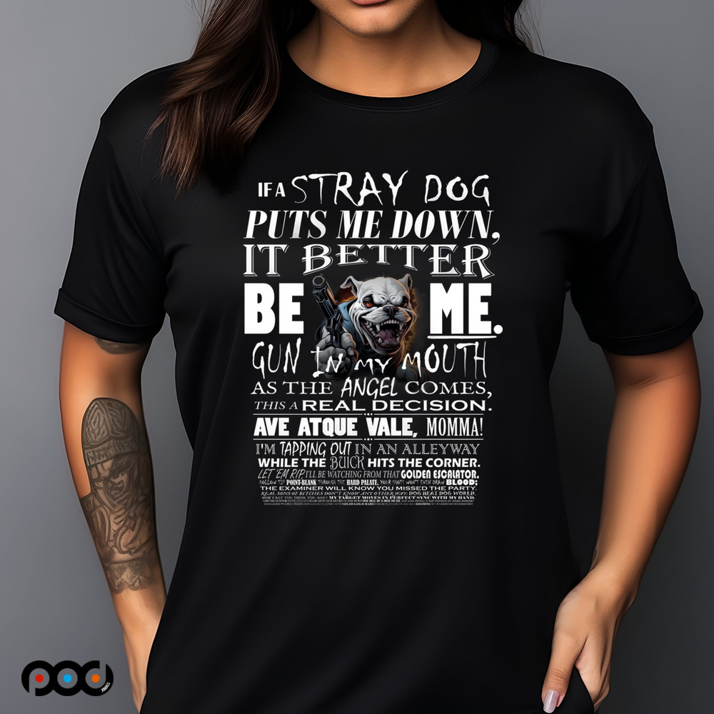 IF A STRAY DOG Puts me down Dream Garment shirt