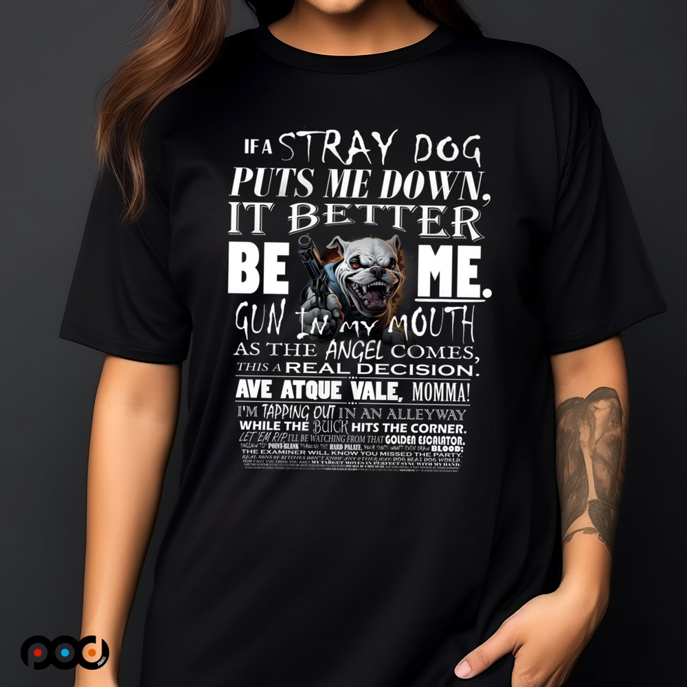 IF A STRAY DOG Puts me down Dream Garment shirt