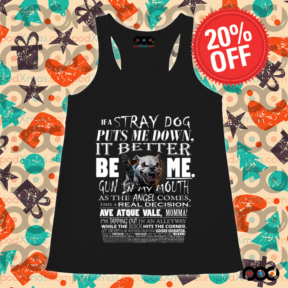 IF A STRAY DOG Puts me down Dream Garment shirt