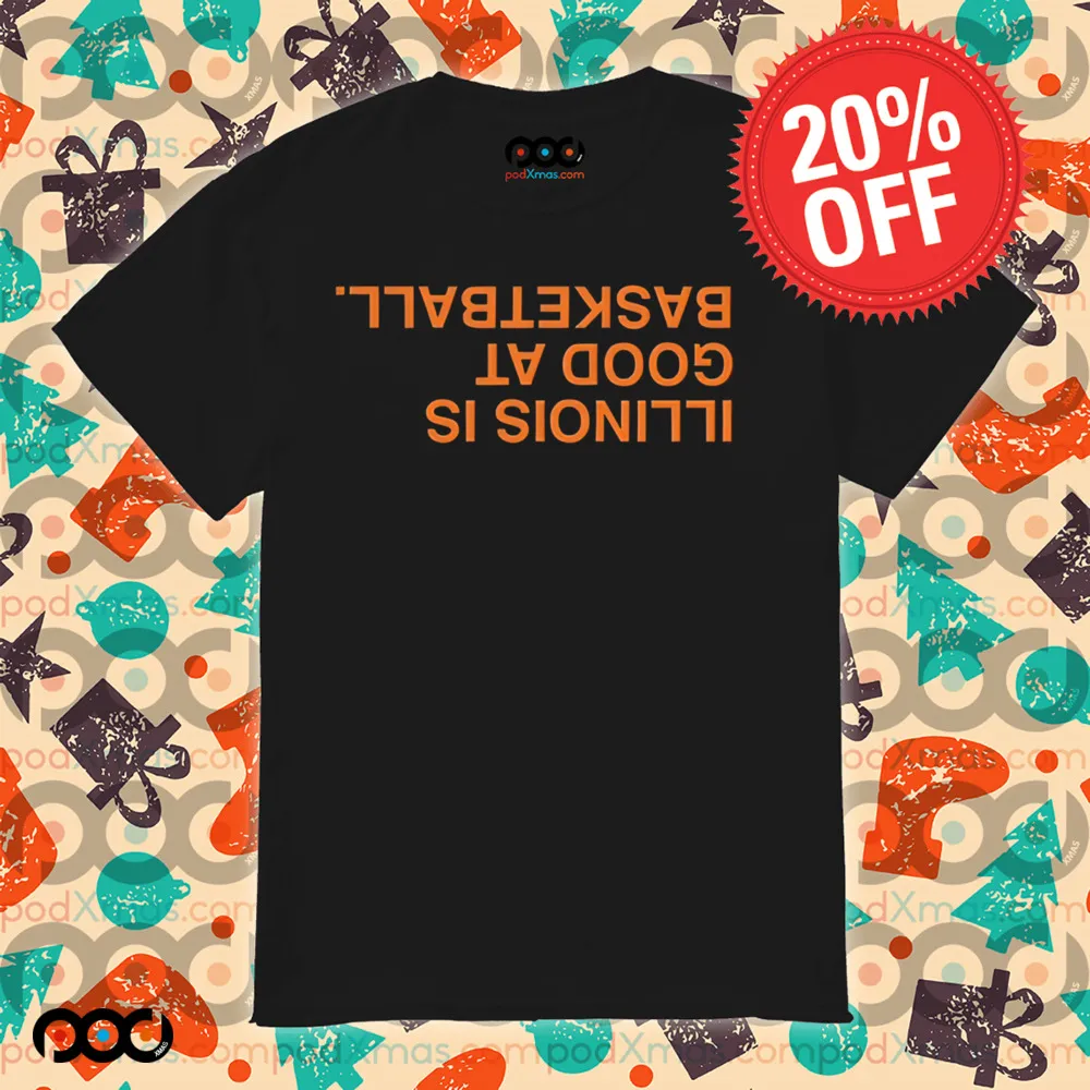 ILLINOIS IS GOOD AT BASKETBALL UPSIDE DOWN shirt