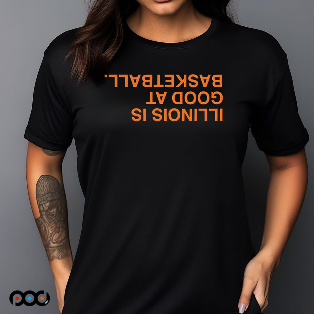 ILLINOIS IS GOOD AT BASKETBALL UPSIDE DOWN shirt