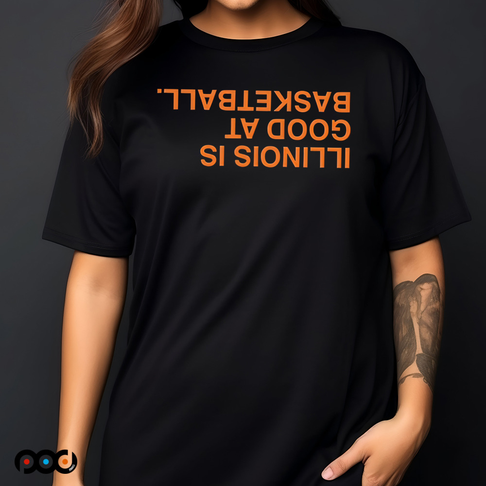 ILLINOIS IS GOOD AT BASKETBALL UPSIDE DOWN shirt