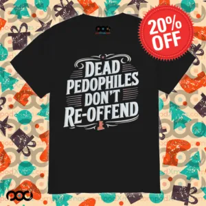 Dead Pedophiles Don’t Reoffend Shirt