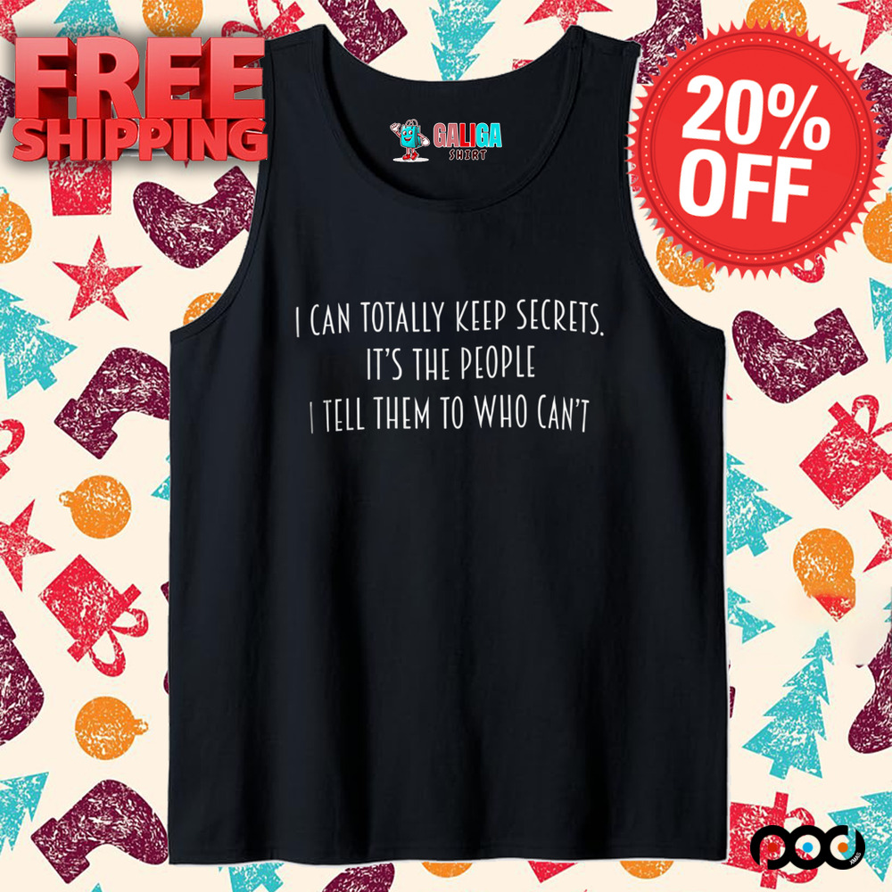 I Can Totally Keep Secrets It's the People I Tell Them to Who Can't, Too Many Secrets Shirt I Can Totally Keep Secrets It's the People I Tell Them to Who Can't, Too Many Secrets Shirt