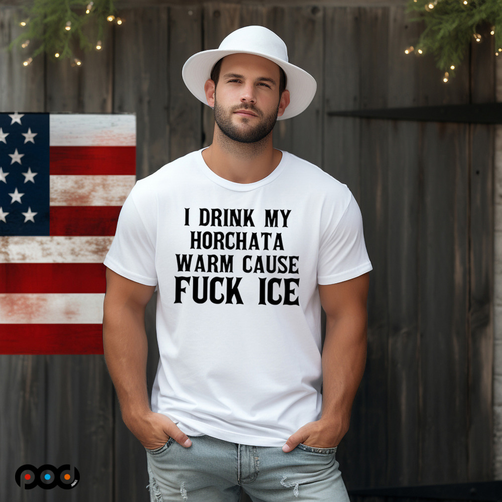 I Drink My Horchata Warm Cause Fuck Ice Shirt