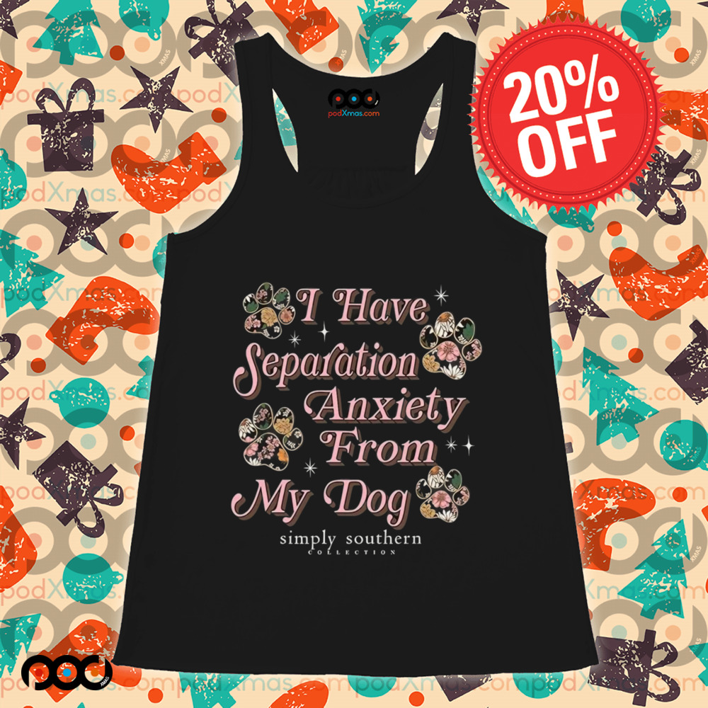 I Have Separation Anxiety From My Dog Simply Southern Shirt