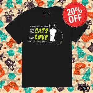 I Haven’t Yet Met All The Cats I Will Love In My Lifetime Shirt