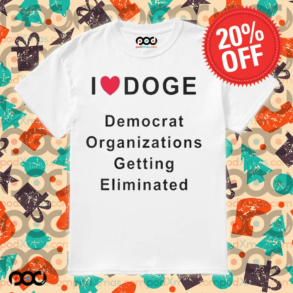 I LOVE DOGE Democrat Organizations Getting Eliminated Shirt