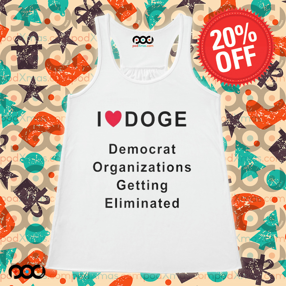 I LOVE DOGE Democrat Organizations Getting Eliminated Shirt