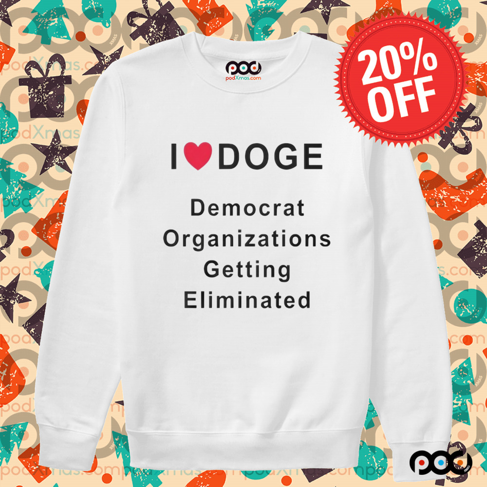 I LOVE DOGE Democrat Organizations Getting Eliminated Shirt