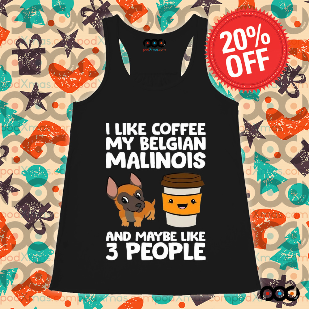 I Like Coffee My Belgian Malinois And Maybe Like 3 People Shirt