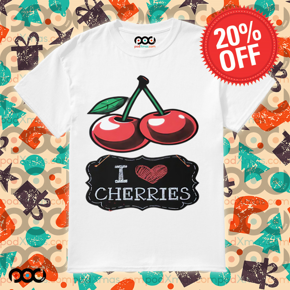 I Love Cherries Juicy and Bold Shirt