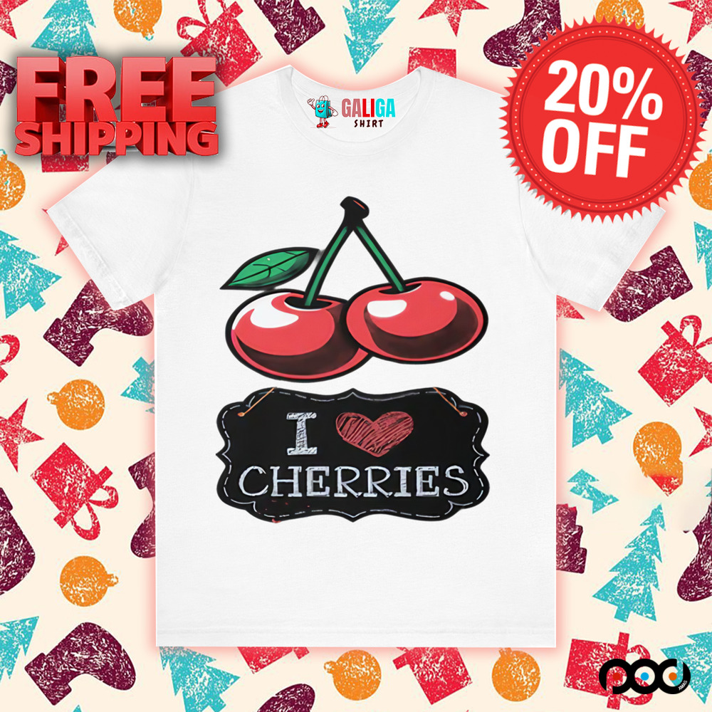 I Love Cherries Juicy and Bold Shirt