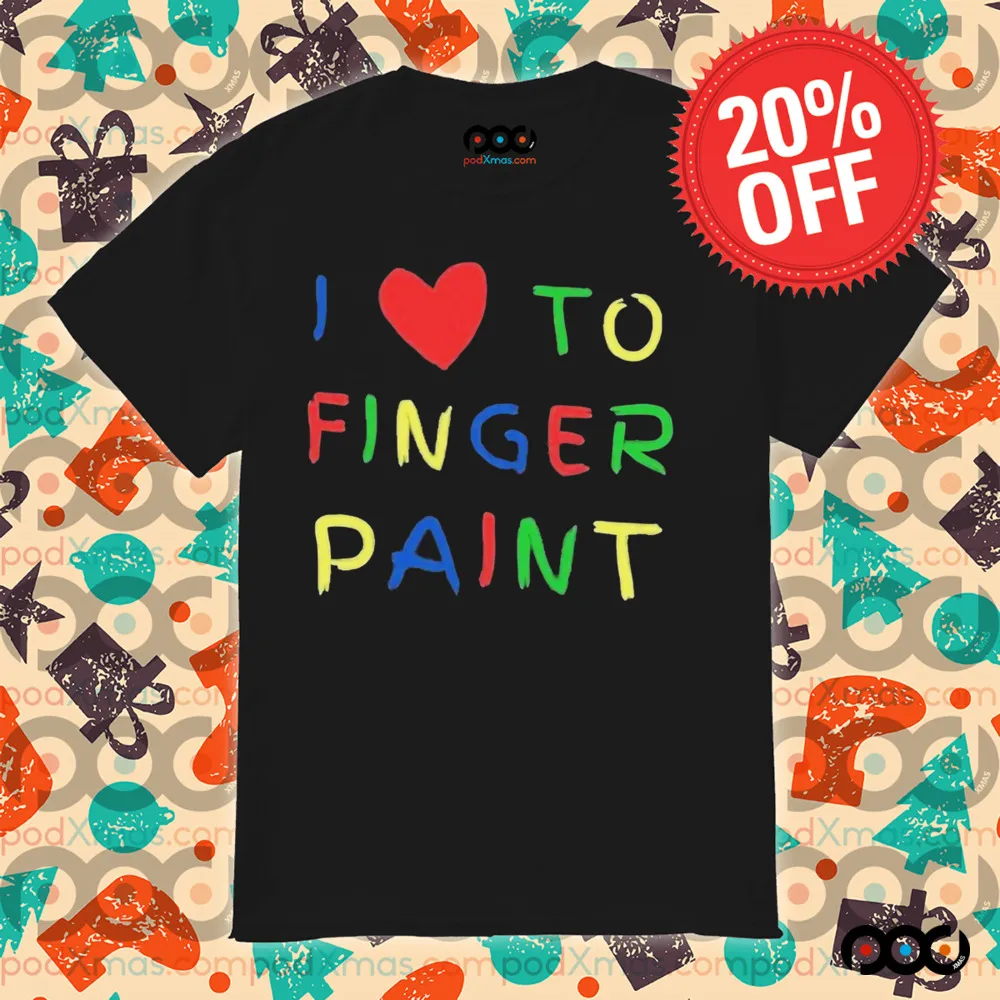 I Love To Finger Paint Im Paint Shirt