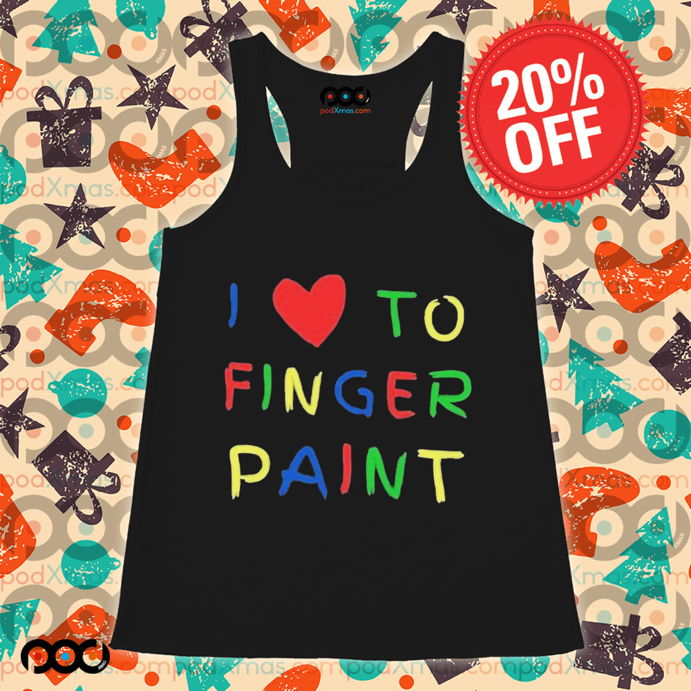 I Love To Finger Paint Im Paint Shirt