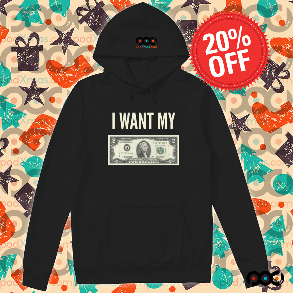 I Want My Two Dollars Shirt