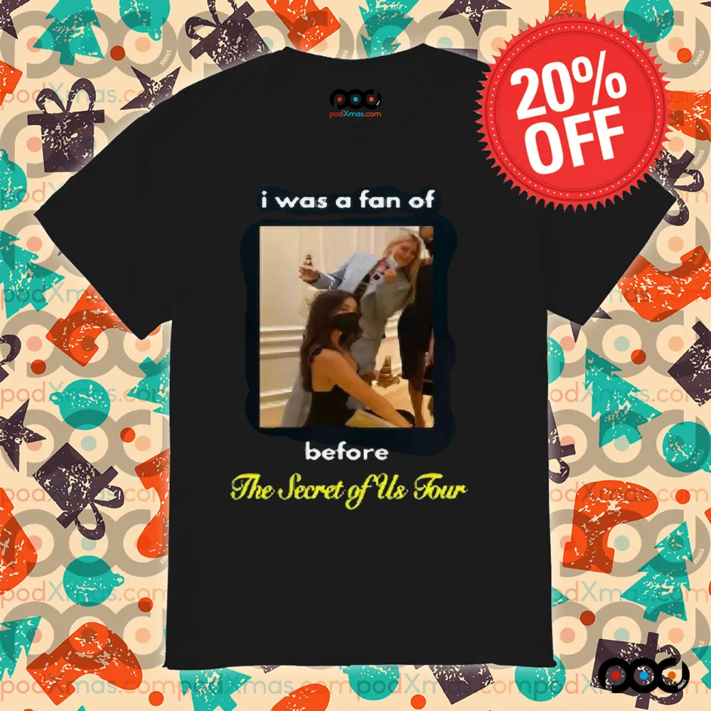 I Was A Fan Of Before The Secret Of Us Tour Shirt