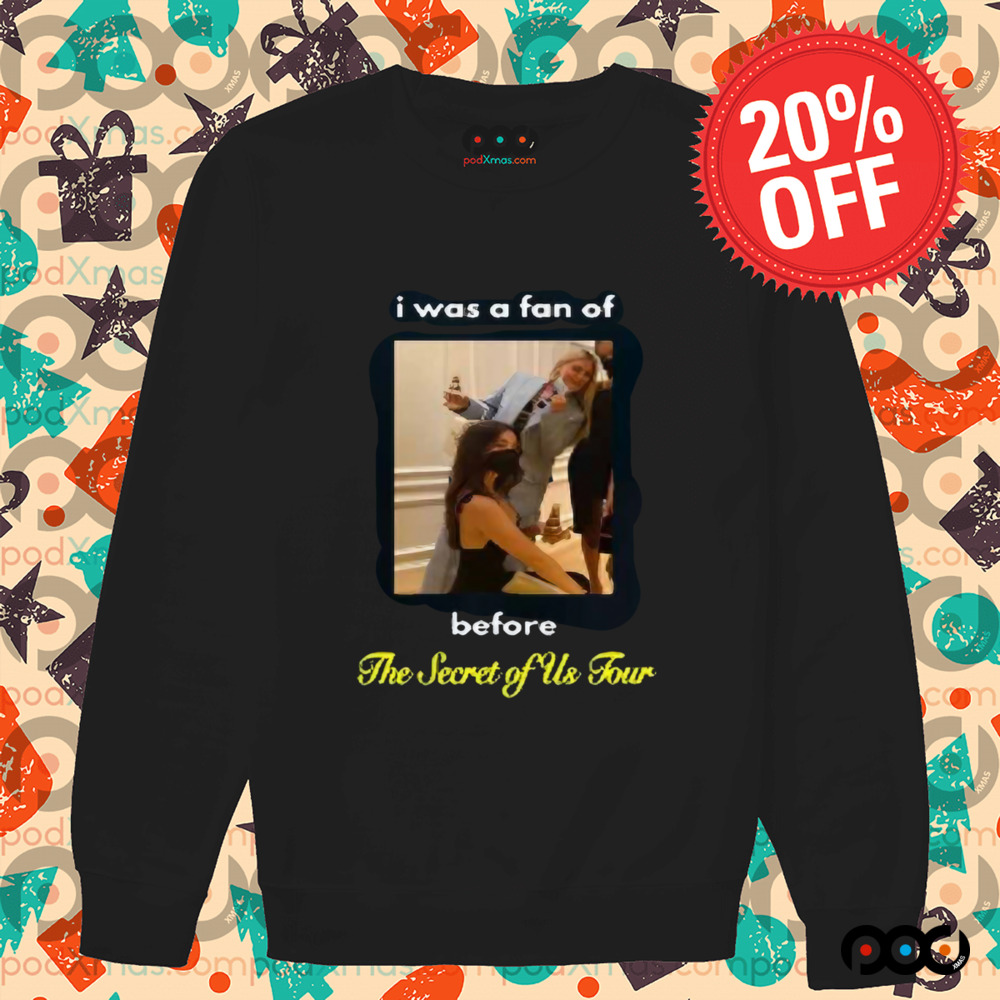I Was A Fan Of Before The Secret Of Us Tour Shirt
