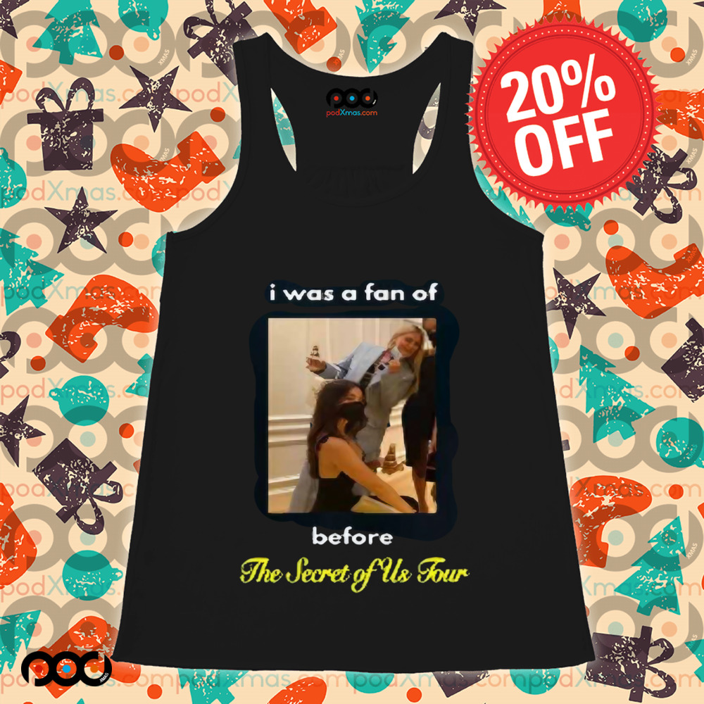 I Was A Fan Of Before The Secret Of Us Tour Shirt