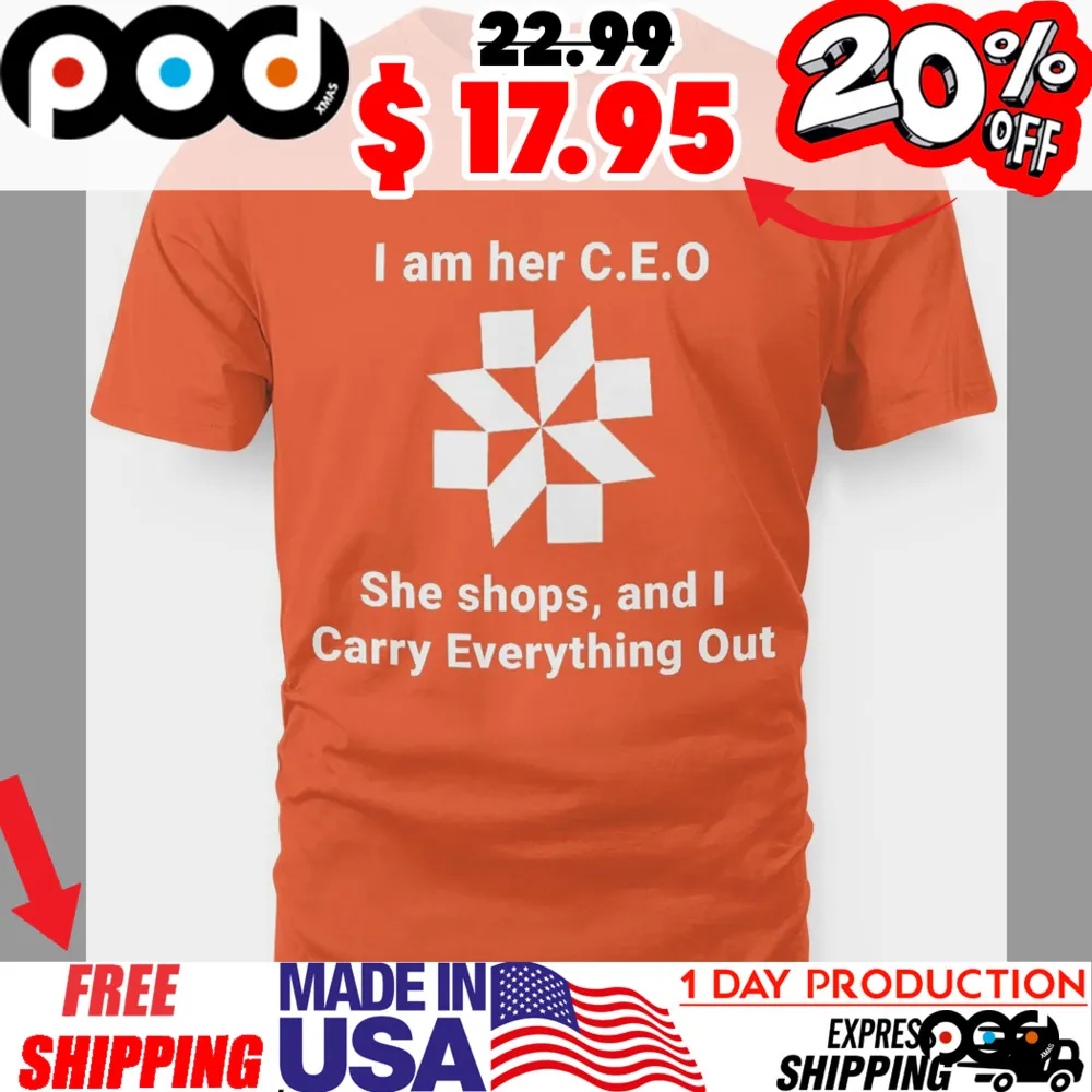 I am her CEO, She Shops, and I Carry Everything Out Orange Shirt