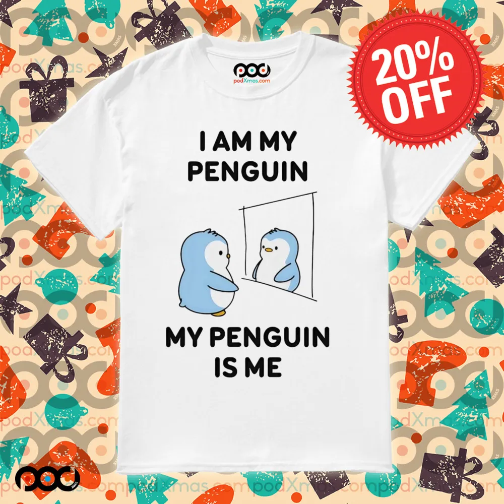 I am my penguin my penguin is me shirt