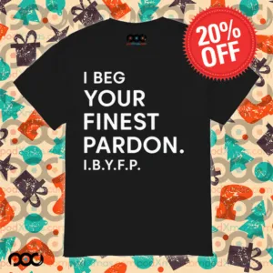 I beg your finest pardon I.B.Y.F.P shirt
