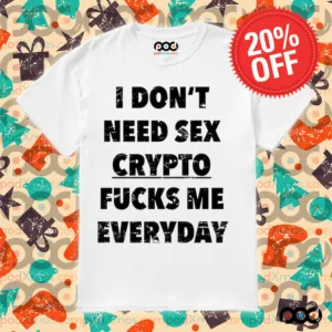 I don’t need Sex Crypto Fucks Me Everyday Shirt