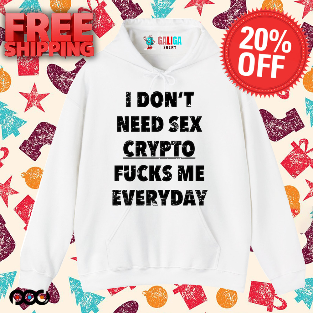 I don’t need Sex Crypto Fucks Me Everyday Shirt