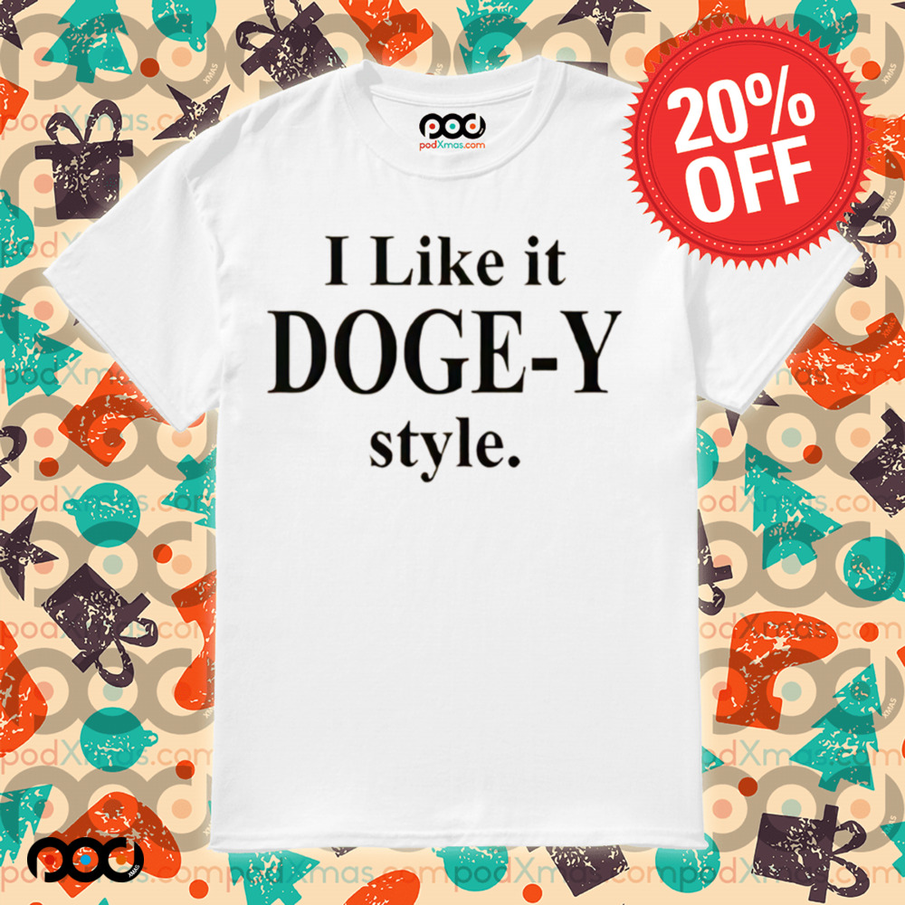 I like it Doge-Y style shirt