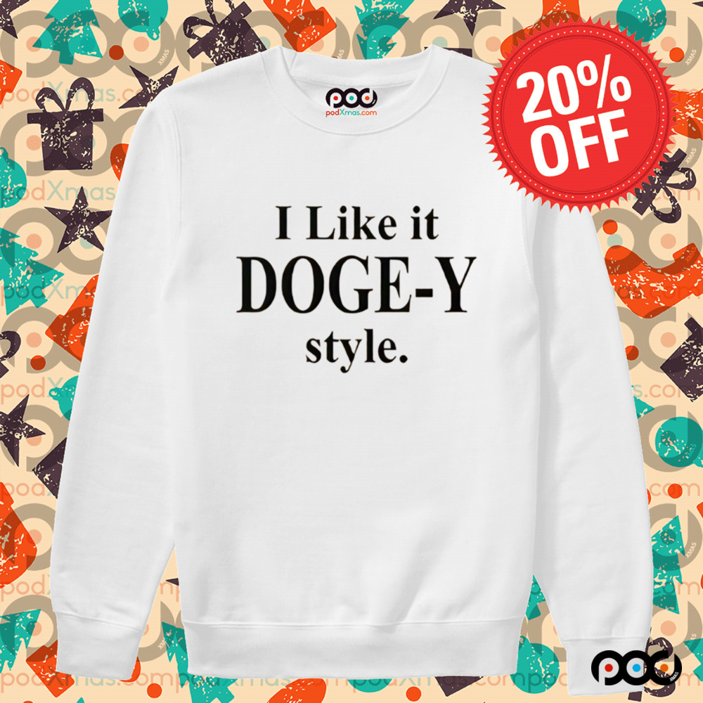 I like it Doge-Y style shirt