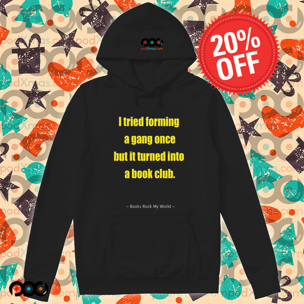I tried forming a gang once but it turned into a book club shirt