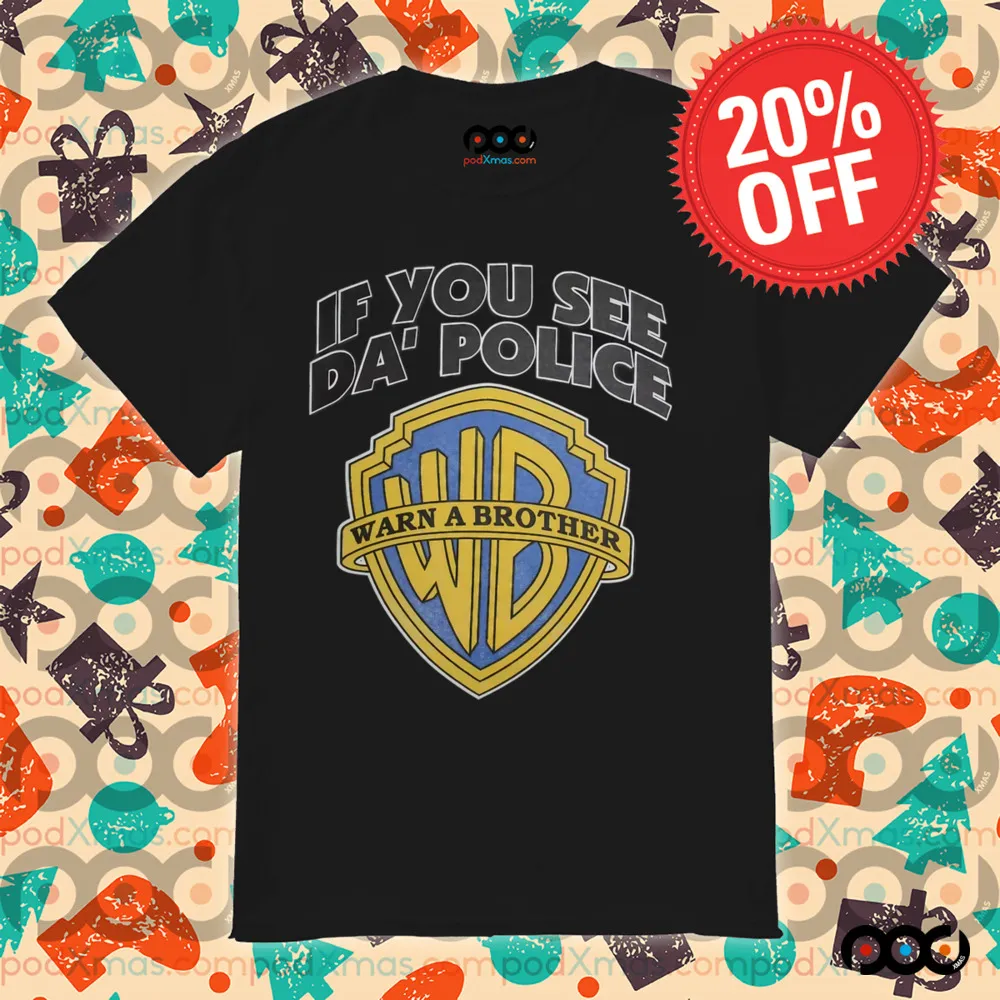 If You See Da' Police Warn A Brother Shirt