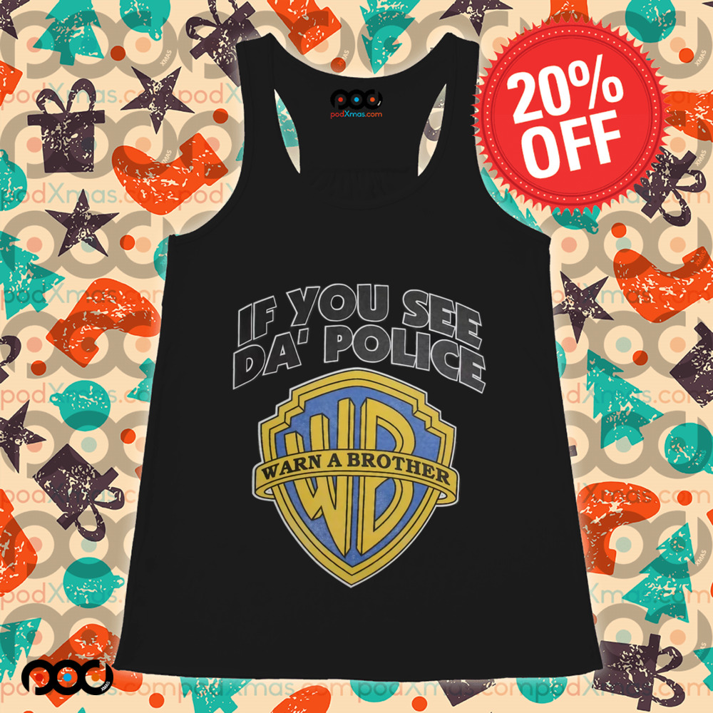 If You See Da' Police Warn A Brother Shirt