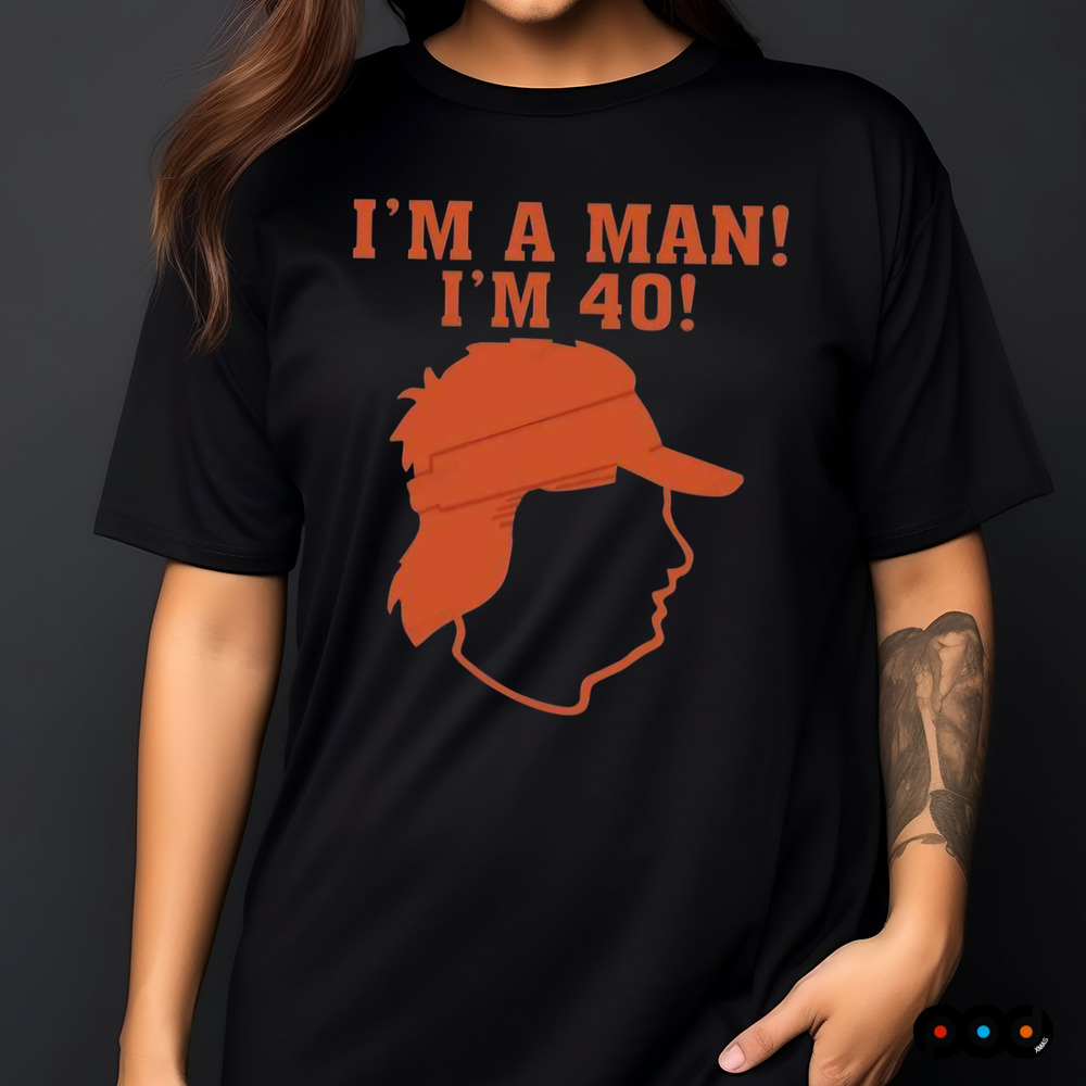 I'm A Man I'm 40 Awesome Shirt