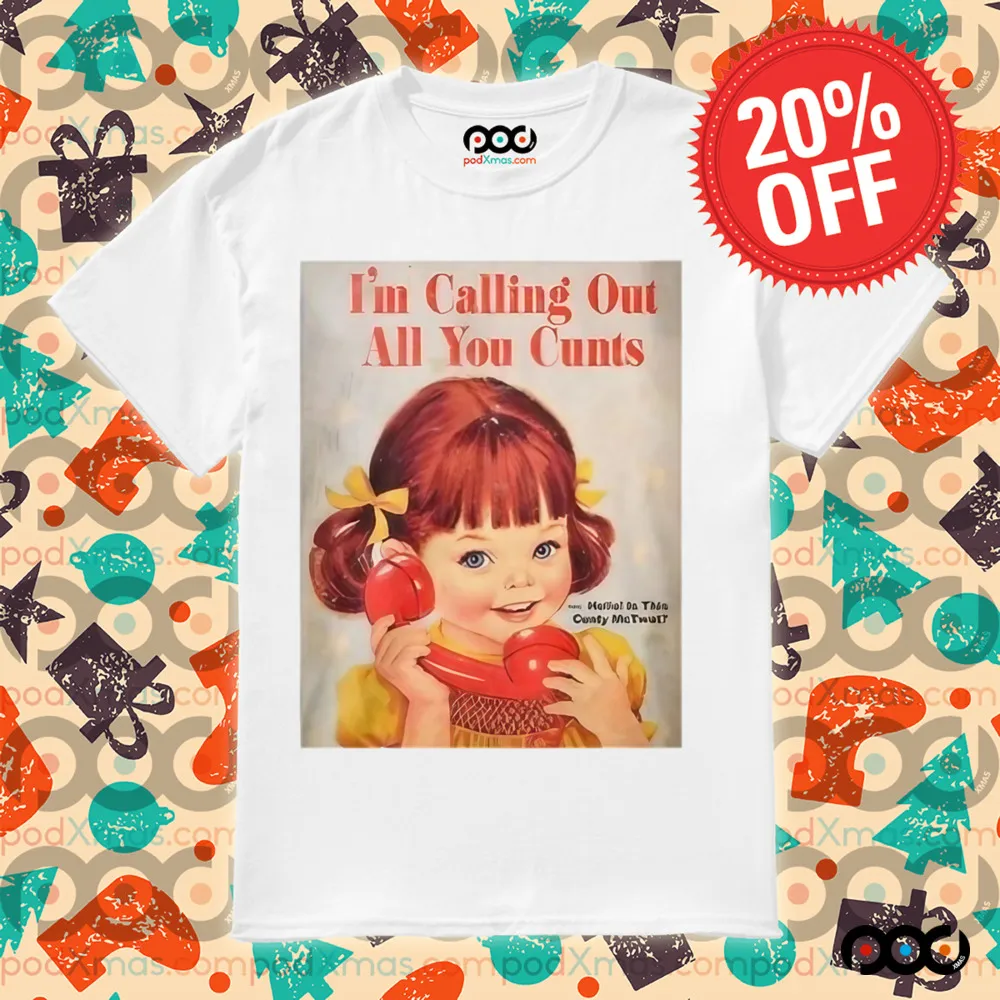 I’m Calling Out All You Cunts Shirt