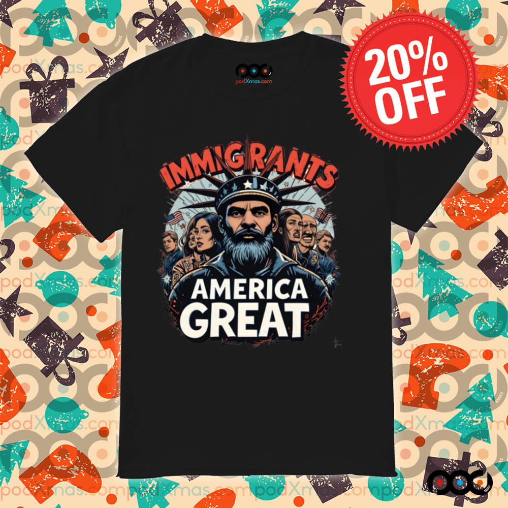 Immigrants Make America Great shirt