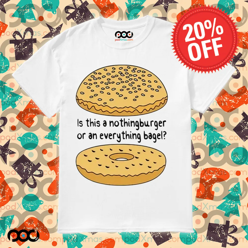 Is This A NothingBurger Or An Everything Bagel Shirt