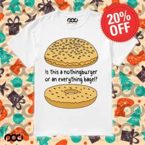 Is This A NothingBurger Or An Everything Bagel Shirt